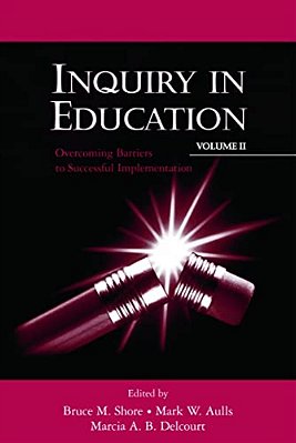 Inquiry In Education, Volume II: Overcoming Barriers To Successful Implementation-..