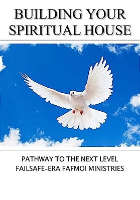 Building Your Spiritual House: Pathway To The Next Level-..