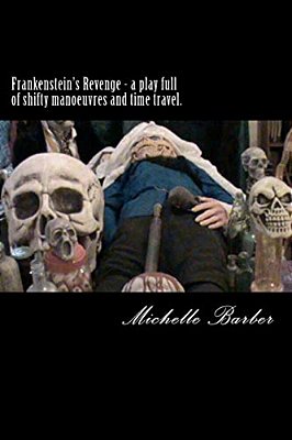 Frankenstein's Revenge - A Play Full Of Shifty Manoeuvres And Time Travel. -..