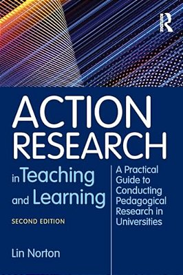 Action Research In Teaching And Learning: A Practical Guide To Conducting Pedagogical Research In Universities-..