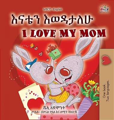I Love My Mom (Amharic English Bilingual Book For Kids)-..