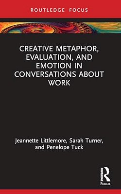 Creative Metaphor, Evaluation, And Emotion In Conversations About Work-..