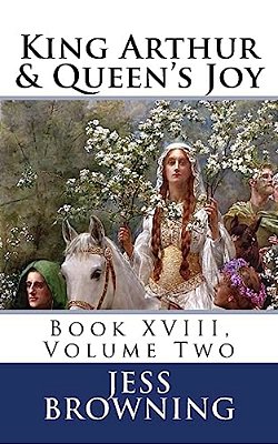 King Arthur & Queen's Joy: Book XVIII, Volume Two-..