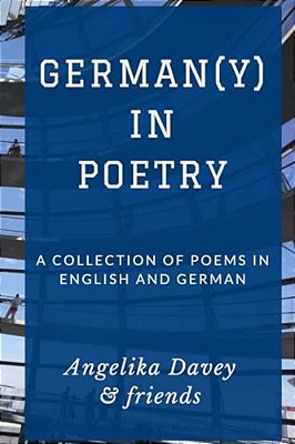 German(y) In Poetry: A Collection Of Poems In English And German-..