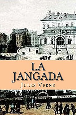 La Jangada: Huit Cent Lieues Sur L' Amazone-..