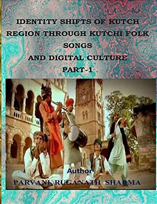 Identity Shifts Of Kutch Region Through Kutchi Folk Songs And Digital Culture Part-1-..