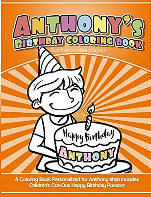 Anthony's Birthday Coloring Book Kids Personalized Books: A Coloring Book Personalized For Anthony That Includes Children's Cut Out Happy Birthday Pos-..