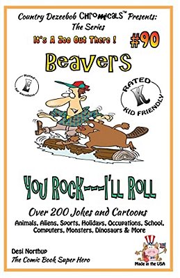Beavers You Rock - I'Ll Roll - Over 200 Jokes + Cartoons - Animals, Aliens, Sports, Holidays, Occupations, School, Computers, Monsters, Dinosaurs & Mo-..