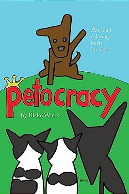 Petocracy: An Adult Coloring Book For Kids-..