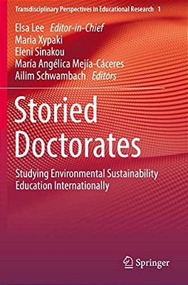 Storied Doctorates: Studying Environmental Sustainability Education Internationally-..