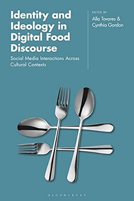 Identity And Ideology In Digital Food Discourse: Social Media Interactions Across Cultural Contexts-..