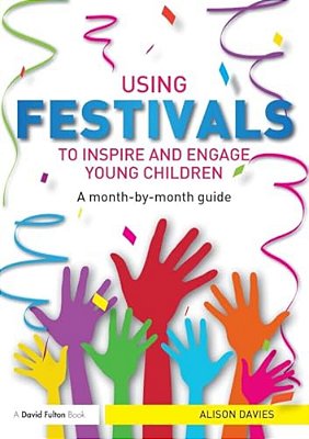 Using Festivals To Inspire And Engage Young Children: A Month-By-month Guide-..