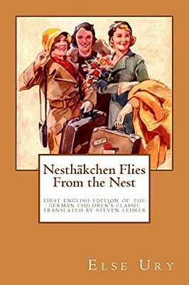 Nesthaekchen Flies From The Nest: First English Edition Of The German Children's Classic Translated, Introduced, And Annotated By Steven Lehrer-..