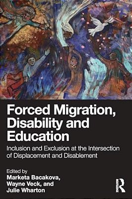 Forced Migration, Disability And Education: Inclusion And Exclusion At The Intersection Of Displacement And Disablement-..
