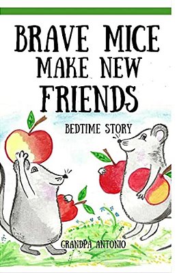 Bedtime Stories: Brave Mice Make New Friends (Books For Kids, Preschool, Ages 3-5, Ages 4-8, Ages 6-8)-..