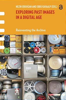 Exploring Past Images In A Digital Age: Reinventing The Archive-..