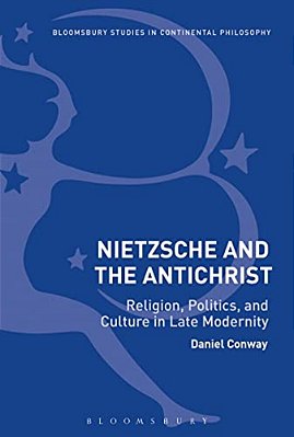 Nietzsche And The Antichrist: Religion, Politics, And Culture In Late Modernity-..