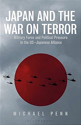 Japan And The War On Terror: Military Force And Political Pressure In The US-Japanese Alliance-..