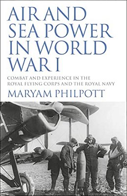 Air And Sea Power In World War I: Combat And Experience In The Royal Flying Corps And The Royal Navy-..
