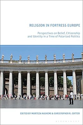 Religion In Fortress Europe: Perspectives On Belief, Citizenship And Identity In A Time Of Polarized Politics-..