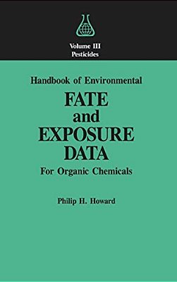 Handbook Of Environmental Fate And Exposure Data: For Organic Chemicals, Volume III Pesticides-..