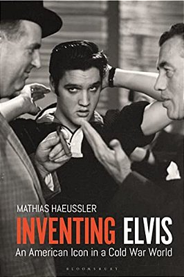 Inventing Elvis: An American Icon In A Cold War World-..