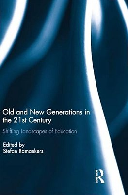 Old And New Generations In The 21St Century: Shifting Landscapes Of Education-..