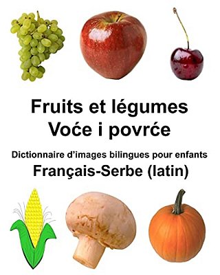 Français-Serbe (Latin) Fruits Et Légumes Dictionnaire D'Images Bilingues Pour Enfants-..