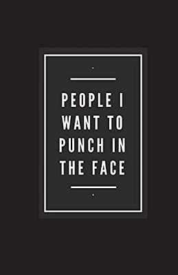 People I Want To Punch In The Face-..