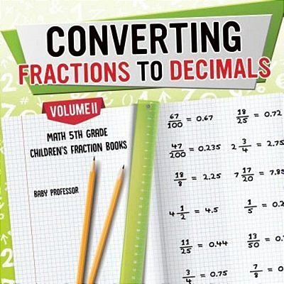 Converting Fractions To Decimals Volume II - Math 5Th Grade Children's Fraction Books-..