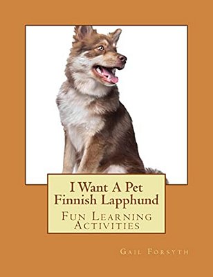 I Want A Pet Finnish Lapphund: Fun Learning Activities-..