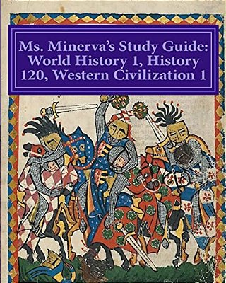Ms. Minerva's Study Guide: Western CIV. I/World History I (Part 2)-..