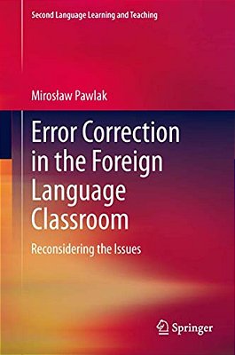 Error Correction In The Foreign Language Classroom: Reconsidering The Issues-..