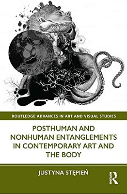 Posthuman And Nonhuman Entanglements In Contemporary Art And The Body-..