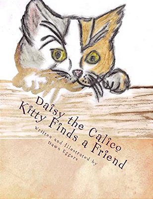 Daisy The Calico Kitty Finds A Friend: The Adventures Of Daisy The Calico Kitty-..