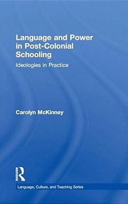Language And Power In Post-Colonial Schooling: Ideologies In Practice-..
