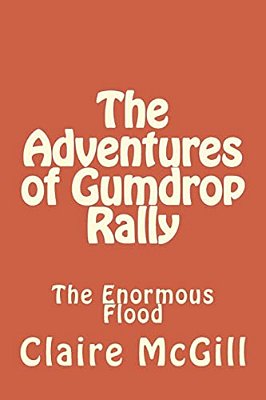 The Adventures Of Gumdrop Rally: The Ginormous Flood-..