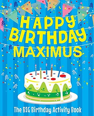 Happy Birthday Maximus - The Big Birthday Activity Book: Personalized Children's Activity Book-..
