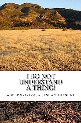 I Do Not Understand A Thing: This Is About A Life Of A Teenager Who Shares All His Weird And Unique Questions-..