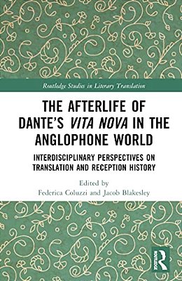 The Afterlife Of Dante's Vita Nova In The Anglophone World: Interdisciplinary Perspectives On Translation And Reception History-..