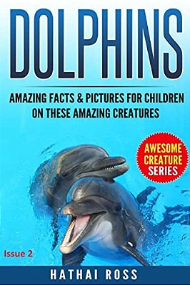 Dolphins: Amazing Facts & Pictures For Kids On These Amazing Creatures-..