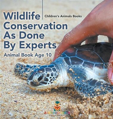 Wildlife Conservation As Done By Experts - Animal Book Age 10 Children's Animal Books-..
