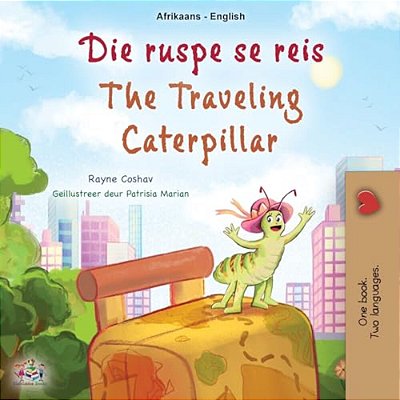 The Traveling Caterpillar (Afrikaans English Bilingual Book For Kids)-..