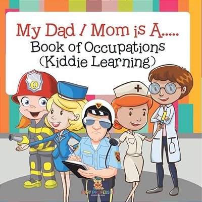 My Dad/Mom Is A.....: Book Of Occupations (Kiddie Learning)-..
