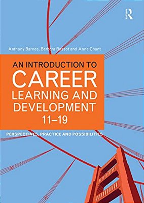 An Introduction To Career Learning & Development 11-19: Perspectives, Practice And Possibilities-..