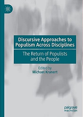 Discursive Approaches To Populism Across Disciplines: The Return Of Populists And The People-..