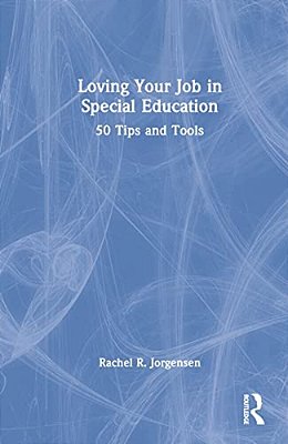 Loving Your Job In Special Education: 50 Tips And Tools-..