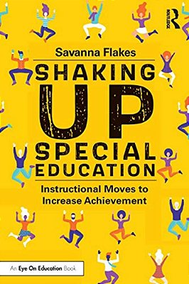 Shaking Up Special Education: Instructional Moves To Increase Achievement-..