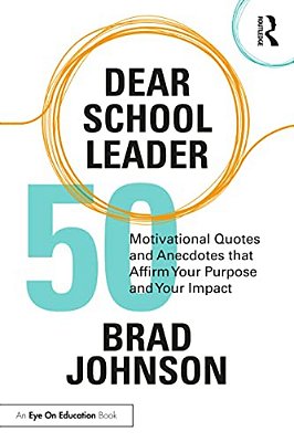 Dear School Leader: 50 Motivational Quotes And Anecdotes That Affirm Your Purpose And Your Impact-..