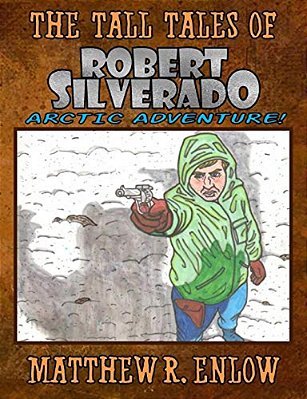 The Tall Tales Of Robert Silverado: Arctic Adventure-..